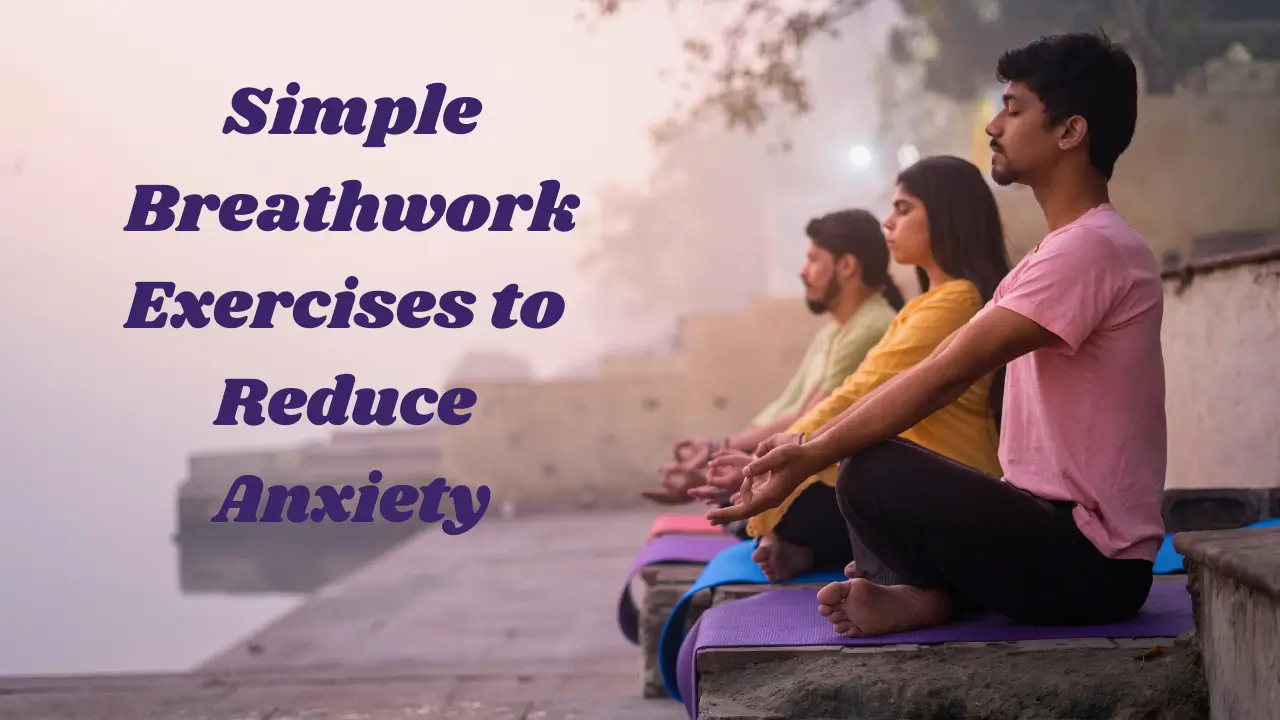 Breathwork exercises to reduce anxiety