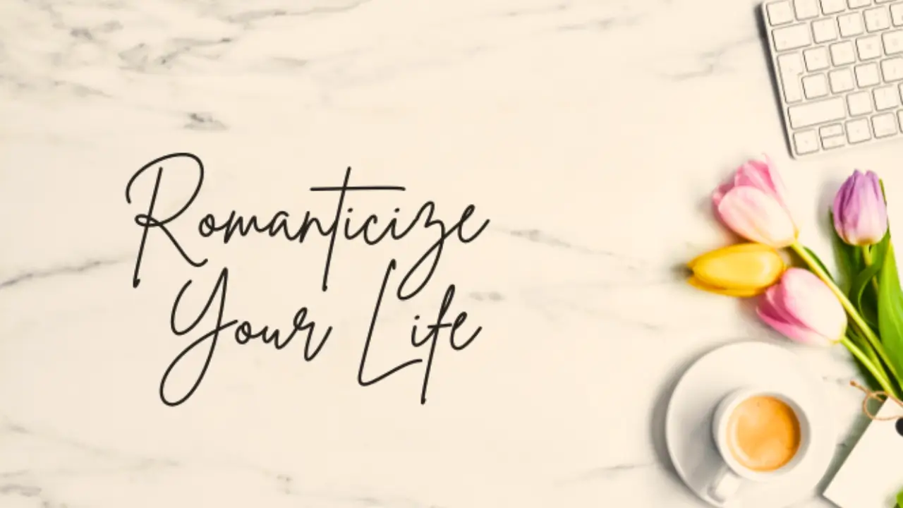 Romanticize your life